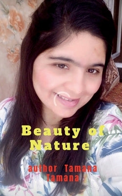Beauty of Nature by Tamana, Tamana