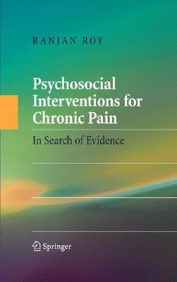 Psychosocial Interventions for Chronic Pain: In Search of Evidence by Roy, Ranjan