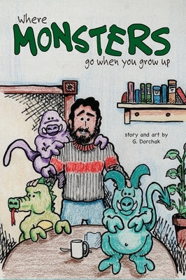 Where Monsters Go When You Grow Up by Dorchak, Greg