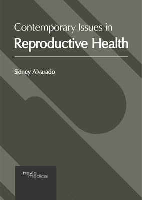 Contemporary Issues in Reproductive Health by Alvarado, Sidney