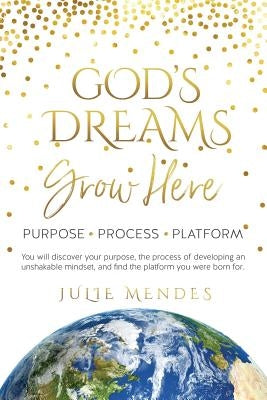 God's Dreams Grow Here by Mendes, Julie