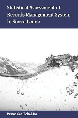 Statistical Assessment of Records Management System In Sierra Leone by Lahai, Prince Sao, Jr.