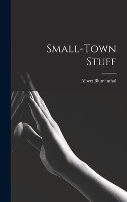 Small-town Stuff by Blumenthal, Albert