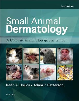 Small Animal Dermatology: A Color Atlas and Therapeutic Guide by Hnilica, Keith A.