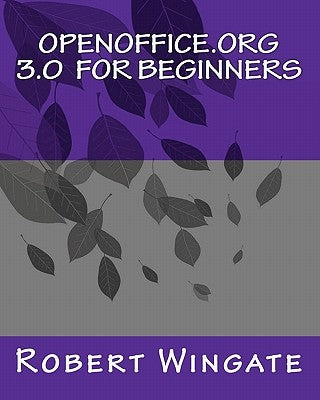 Openoffice.Org 3.0 for Beginners by Wingate, Robert