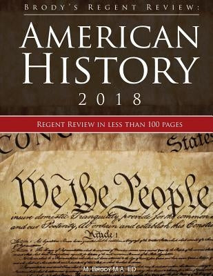 Brody's Regent Review: American History 2018: Regent Review in Less Than 100 Pages by Brody, Moshe