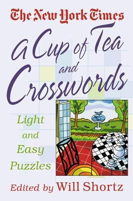A Cup of Tea and Crosswords: 75 Light and Easy Puzzles by The New York Times