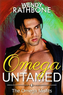 Omega Untamed: The Omega Misfits Book 6 by Rathbone, Wendy