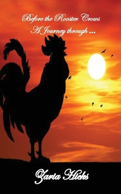 Before the Rooster Crows - A Journey through Faith by Hicks, Zaria