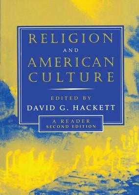 Religion and American Culture: A Reader by Hackett, David