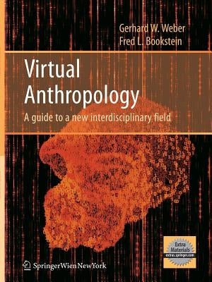 Virtual Anthropology: A Guide to a New Interdisciplinary Field by Weber, Gerhard W.