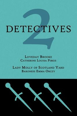2 Detectives: Loveday Brooke / Lady Molly of Scotland Yard by Pirkis, Catherine Louisa