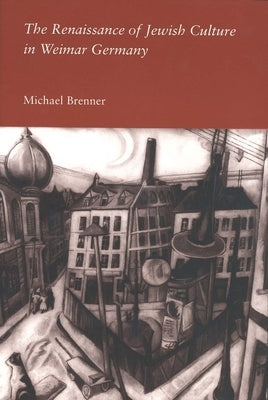 The Renaissance of Jewish Culture in Weimar Germany by Brenner, Michael