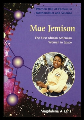 Mae Jemison: The First African American Woman in Space by Alagna, Magdalena