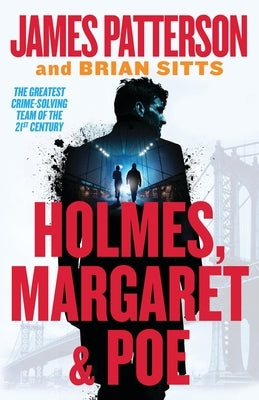 Holmes, Margaret & Poe: The Greatest Crime-Solving Team of the Twenty-First Century by Patterson, James