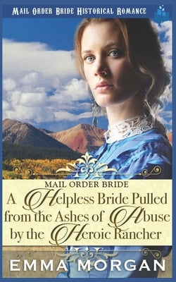 A Helpless Bride Pulled From The Ashes Of Abuse By The Heroic Rancher by Read, Pure