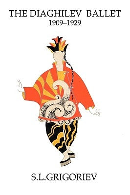The Diaghilev Ballet 1909 - 1929 by Grigoriev, S. L.