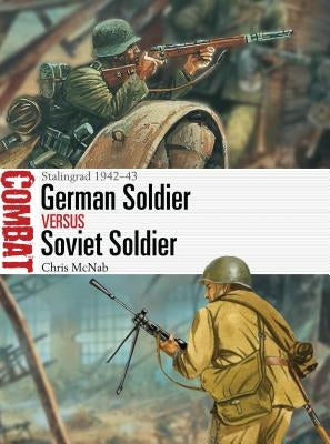 German Soldier Vs Soviet Soldier: Stalingrad 1942-43 by McNab, Chris