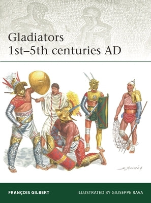 Gladiators 1st-5th Centuries AD by Gilbert, François
