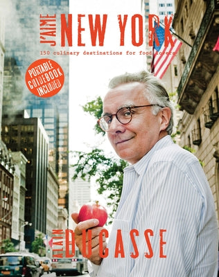 J'Aime New York: 150 Culinary Destinations for Food Lovers by Ducasse, Alain