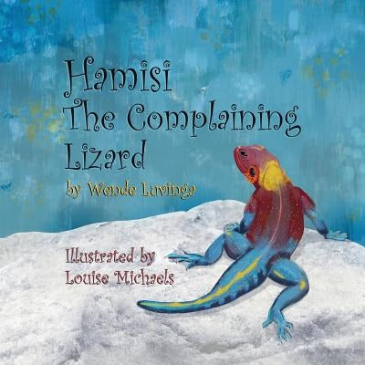 Hamisi The Complaining Lizard by Michaels, Louise