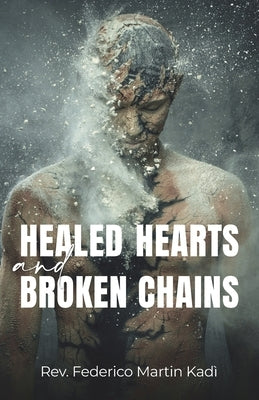 Healed Hearts and Broken Chains by Kadì, Federico Martin