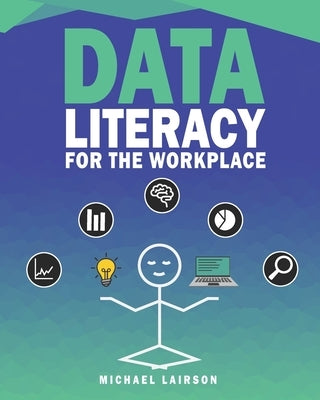 Data Literacy for the Workplace by Lairson, Michael D.