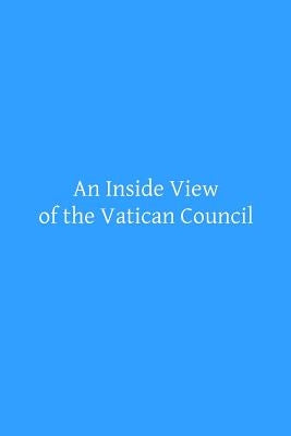An Inside View of the Vatican Council: In the Speech of the Most Reverend Archbishop Kenrick of Saint Louis by Bacon, Leonard Wolsey