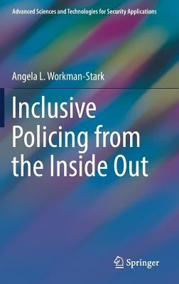 Inclusive Policing from the Inside Out by Workman-Stark, Angela L.