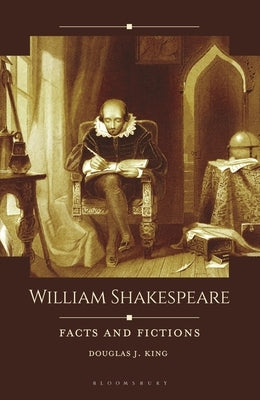 William Shakespeare: Facts and Fictions by King, Douglas J.