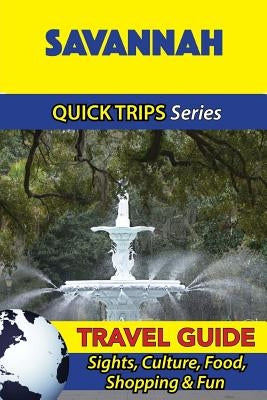 Savannah Travel Guide (Quick Trips Series): Sights, Culture, Food, Shopping & Fun by Swift, Jody