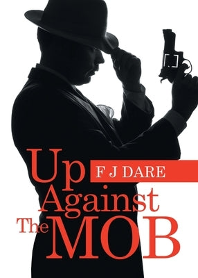 Up Against the Mob by Dare, F. J.