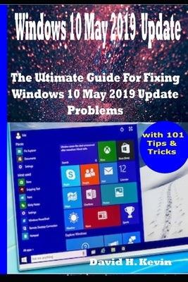 Windows 10 May 2019 Update: The Ultimate guide for Fixing Windows 10 update problems With 101 Tips& tricks by Kevin, David H.