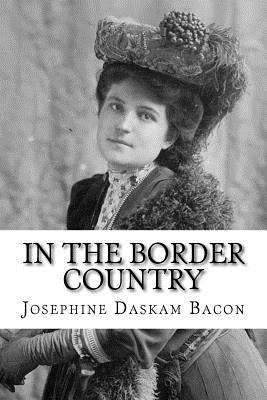 In the Border Country by Bacon, Josephine Daskam