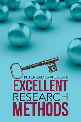 Excellent Research Methods by Kpolovie, Peter James