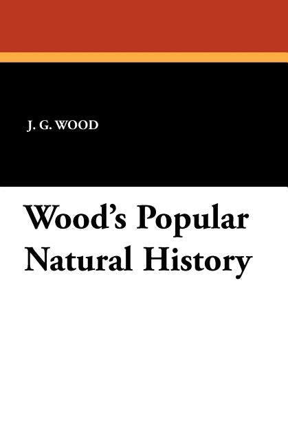 Wood's Popular Natural History by Wood, J. G.