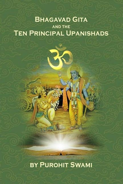 Bhagavad Gita And The Ten Principal Upanishads: Timeless Wisdom From The East by Swami, Purohit