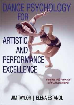 Dance Psychology for Artistic and Performance Excellence by Taylor, Jim