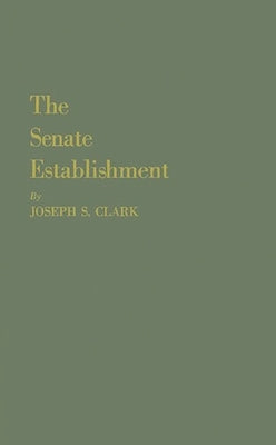 The Senate Establishment by Clark, Joseph Sylvester