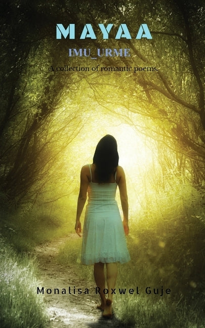 Mayaa: A Collection of Romantic Poems by Monalisa Roxwel Guje