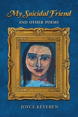 My Suicidal Friend: and Other Poems by Keveren, Joyce