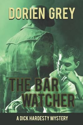 The Bar Watcher (A Dick Hardesty Mystery, #3) by Grey, Dorien