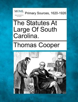 The Statutes At Large Of South Carolina. by Cooper, Thomas