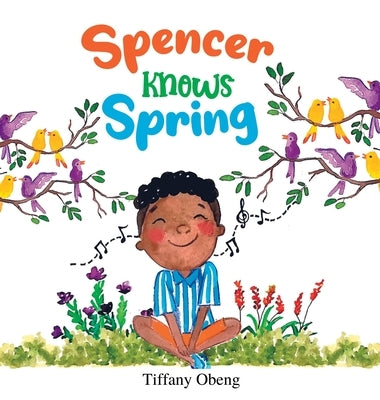 Spencer Knows Spring: A Charming Children's Book about Spring by Obeng, Tiffany