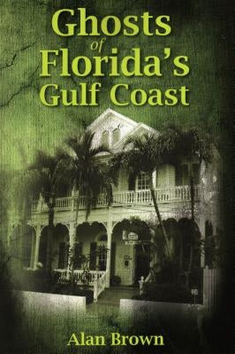 Ghosts of Florida's Gulf Coast by Brown, Alan