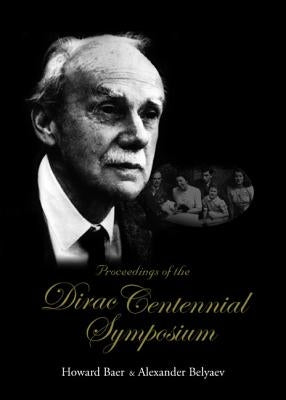 Proceedings of the Dirac Centennial Symposium by Baer, Howard A.