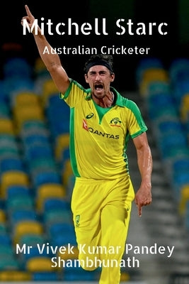 Mitchell Starc: Australian Cricketer by Shambhunath, Vivek Kumar Pandey