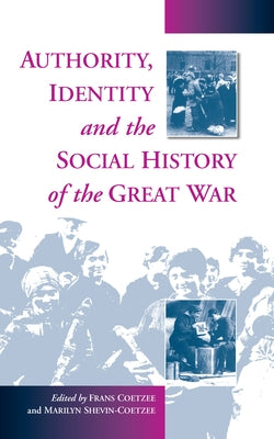 Authority, Identity and the Social History of the Great War by Coetzee, Frans