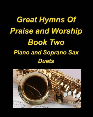 Great Hymns Of Praise and Worship Book Two Piano and Soprano Sax Duets by Taylor, Mary