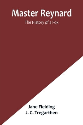 Master Reynard: The History of a Fox by Fielding, Jane